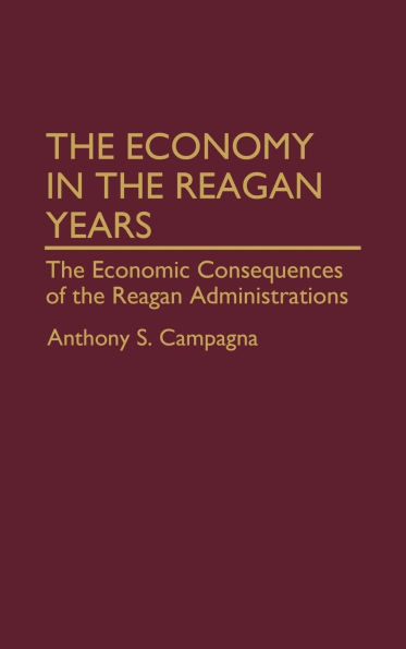 The Economy in the Reagan Years: The Economic Consequences of the Reagan Administrations