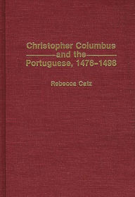 Title: Christopher Columbus and the Portuguese, 1476-1498, Author: Rebecca Catz
