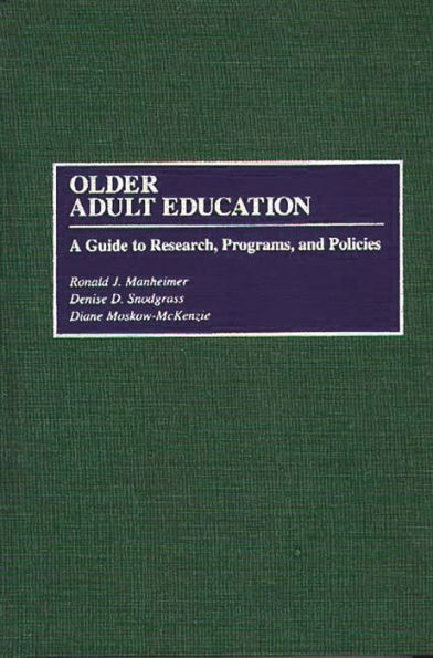 Older Adult Education: A Guide to Research, Programs, and Policies / Edition 1