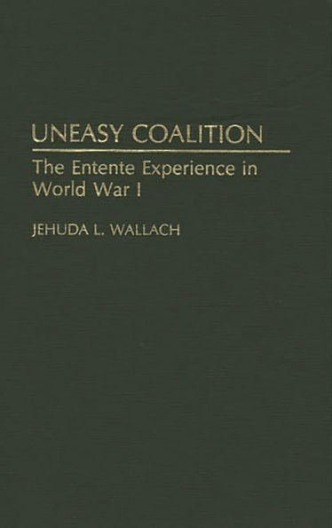 Uneasy Coalition: The Entente Experience in World War I