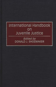 Title: International Handbook on Juvenile Justice / Edition 1, Author: Donald J. Shoemaker