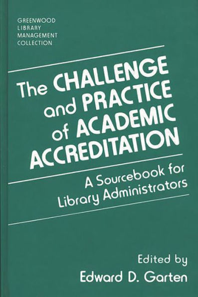The Challenge and Practice of Academic Accreditation: A Sourcebook for Library Administrators / Edition 1