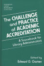 The Challenge and Practice of Academic Accreditation: A Sourcebook for Library Administrators / Edition 1