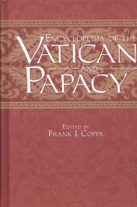 Title: Encyclopedia of the Vatican and Papacy, Author: Frank J. Coppa