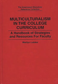 Title: Multiculturalism in the College Curriculum: A Handbook of Strategies and Resources for Faculty, Author: Marilyn Lutzker