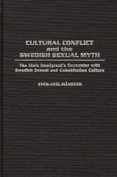 Cultural Conflict and the Swedish Sexual Myth: The Male Immigrant's Encounter with Swedish Sexual and Cohabitation Culture