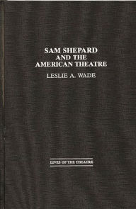 Title: Sam Shepard and the American Theatre, Author: Les A. Wade