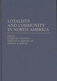 Title: Loyalists and Community in North America, Author: Timothy M. Barnes
