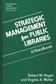 Title: Strategic Management for Public Libraries: A Handbook, Author: Robert M. Hayes