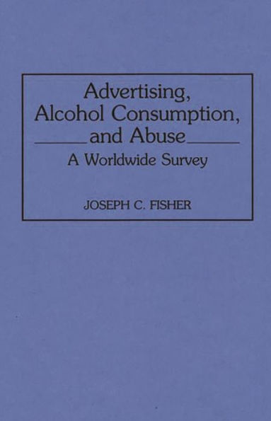 Advertising, Alcohol Consumption, and Abuse: A Worldwide Survey