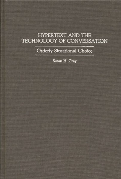 Hypertext and the Technology of Conversation: Orderly Situational Choice