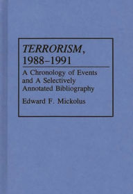 Title: Terrorism, 1988-1991: A Chronology of Events and a Selectively Annotated Bibliography, Author: Edward F. Mickolus