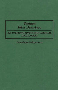 Title: Women Film Directors: An International Bio-Critical Dictionary, Author: Gwendolyn A. Foster