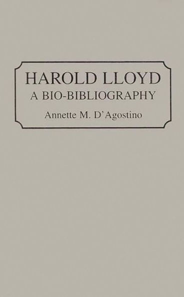 Harold Lloyd: A Bio-Bibliography
