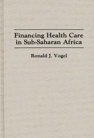 Title: Financing Health Care in Sub-Saharan Africa, Author: Ronald J. Vogel