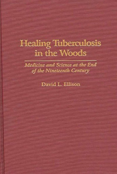 Healing Tuberculosis in the Woods: Medicine and Science at the End of the Nineteenth Century