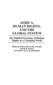 Title: Africa, Human Rights, and the Global System: The Political Economy of Human Rights in a Changing World, Author: Eileen Mccarthy-Arnolds