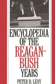 Title: Encyclopedia of the Reagan-Bush Years, Author: Bloomsbury Academic