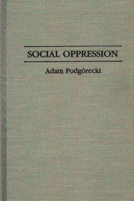 Title: Social Oppression, Author: Adam Podgórecki
