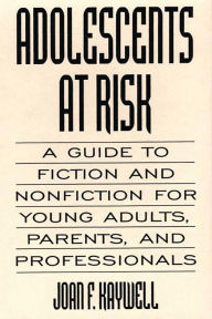 Title: Adolescents At Risk: A Guide to Fiction and Nonfiction for Young Adults, Parents, and Professionals, Author: Joan Kaywell