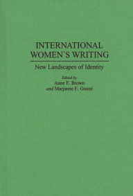 Title: International Women's Writing: New Landscapes of Identity, Author: Anne E. Brown