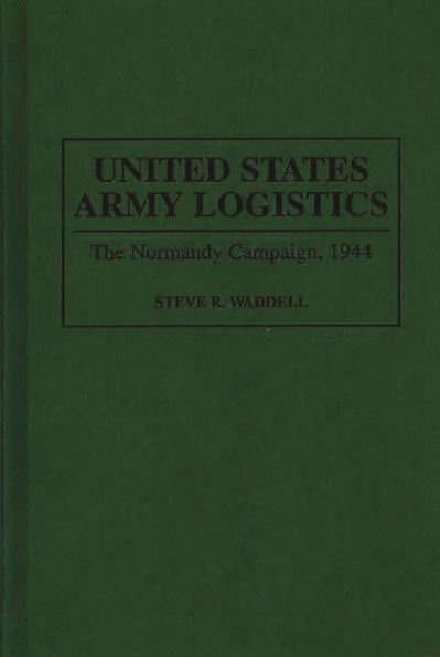 United States Army Logistics: The Normandy Campaign, 1944