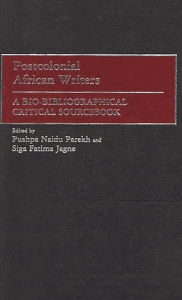 Title: Postcolonial African Writers: A Bio-Bibliographical Critical Sourcebook, Author: Siga Fatima Jagne