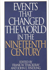 Title: Events That Changed the World in the Nineteenth Century / Edition 1, Author: John E. Findling