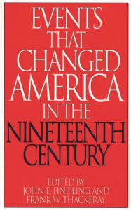 Title: Events That Changed America in the Nineteenth Century, Author: John E. Findling
