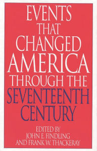 Title: Events That Changed America Through the Seventeenth Century, Author: John E. Findling