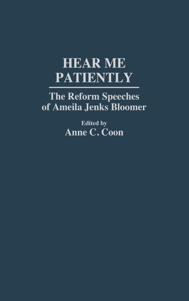 Hear Me Patiently: The Reform Speeches of Amelia Jenks Bloomer