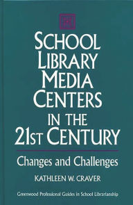 Title: School Library Media Centers in the 21st Century: Changes and Challenges / Edition 1, Author: Kathleen W. Craver