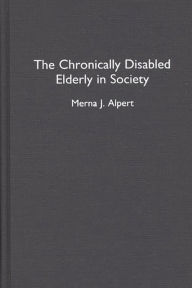 Title: The Chronically Disabled Elderly in Society, Author: Merna J. Alpert