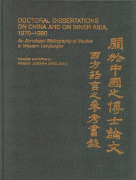 Title: Doctoral Dissertations on China and on Inner Asia, 1976-1990: An Annotated Bibliography of Studies in Western Languages, Author: Patricia Polansky