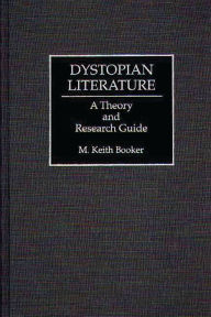 Title: Dystopian Literature: A Theory and Research Guide, Author: M. Keith Booker