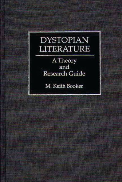 Dystopian Literature: A Theory and Research Guide