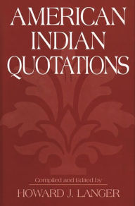 Title: American Indian Quotations, Author: Howard J. Langer