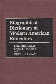 Title: Biographical Dictionary of Modern American Educators, Author: Shirley Ohles