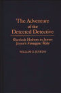 The Adventure of the Detected Detective: Sherlock Holmes in James Joyce's Finnegans Wake