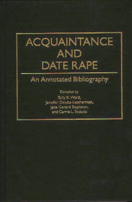 Title: Acquaintance and Date Rape: An Annotated Bibliography, Author: Jennifer Dziuba-Leatherman