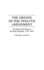 The Origins of the Twelfth Amendment: The Electoral College in the Early Republic, 1787-1804