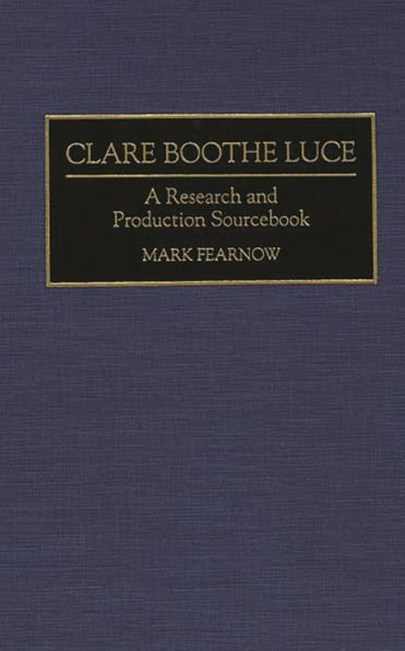 Clare Boothe Luce: A Research and Production Sourcebook