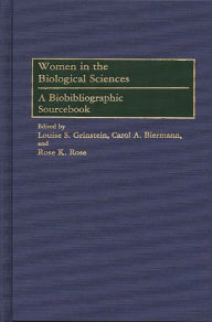 Title: Women in the Biological Sciences: A Biobibliographic Sourcebook, Author: Carol A. Biermann