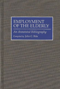 Title: Employment of the Elderly: An Annotated Bibliography, Author: John Rife