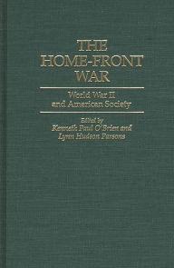 Title: The Home-Front War: World War II and American Society, Author: Kenneth Paul O'Brien