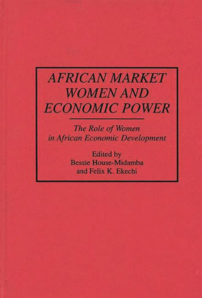 African Market Women and Economic Power: The Role of Women in African Economic Development