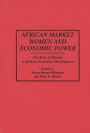 African Market Women and Economic Power: The Role of Women in African Economic Development