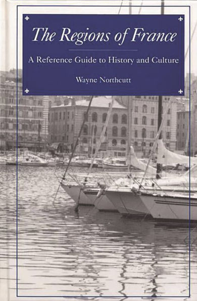 The Regions of France: A Reference Guide to History and Culture
