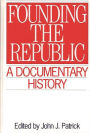 Founding the Republic: A Documentary History / Edition 1