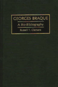 Title: Georges Braque: A Bio-Bibliography, Author: Russell T. Clement